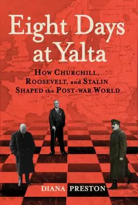 Acht Tage in Jalta: Wie Churchill, Roosevelt und Stalin die Nachkriegswelt gestalteten - Eight Days at Yalta: How Churchill, Roosevelt, and Stalin Shaped the Post-War World