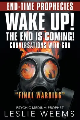 Wacht auf, das Ende naht! Gespräche mit Gott Letzte Warnung - Wake Up! the End Is Coming!: Conversations with God Final Warning