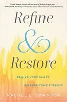 Verfeinern und Wiederherstellen: Beleben Sie Ihr Herz, setzen Sie Ihre Bestimmung frei - Refine and Restore: Revive Your Heart, Release Your Purpose