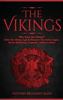 Die Wikinger: Wer waren die Wikinger? Tauchen Sie ein in das Zeitalter der Wikinger und entdecken Sie die Fakten, Sagen, nordische Mythologie, Legenden, Schlachten und mehr - The Vikings: Who Were The Vikings? Enter The Viking Age & Discover The Facts, Sagas, Norse Mythology, Legends, Battles & More