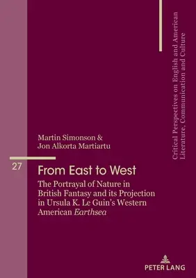 Von Ost nach West: Die Darstellung der Natur in der britischen Fantasy und ihre Projektion in Ursula K. Le Guins Western American Earthsea - From East to West: The Portrayal of Nature in British Fantasy and Its Projection in Ursula K. Le Guin's Western American Earthsea