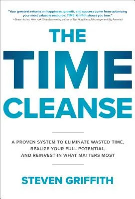 Die Zeitsäuberung: Ein bewährtes System, um verschwendete Zeit zu eliminieren, Ihr volles Potenzial zu verwirklichen und in das zu investieren, was am wichtigsten ist - The Time Cleanse: A Proven System to Eliminate Wasted Time, Realize Your Full Potential, and Reinvest in What Matters Most