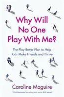Warum will niemand mit mir spielen? - Der „Play Better“-Plan, der Kindern hilft, Freunde zu finden und erfolgreich zu sein - Why Will No One Play With Me? - The Play Better Plan to Help Kids Make Friends and Thrive