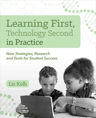 Erstes Lernen, zweite Technologie in der Praxis: Neue Strategien, Forschung und Werkzeuge für den Lernerfolg - Learning First, Technology Second in Practice: New Strategies, Research and Tools for Student Success