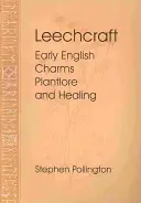 Blutegelkunst: Frühe englische Zaubersprüche, Pflanzenkunde und Heilung - Leechcraft: Early English Charms, Plant Lore, and Healing