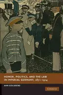 Ehre, Politik und Recht im kaiserlichen Deutschland, 1871-1914 - Honor, Politics, and the Law in Imperial Germany, 1871-1914