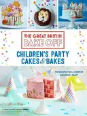 Great British Bake Off: Kuchen und Gebäck für Kinderpartys - Great British Bake Off: Children's Party Cakes & Bakes