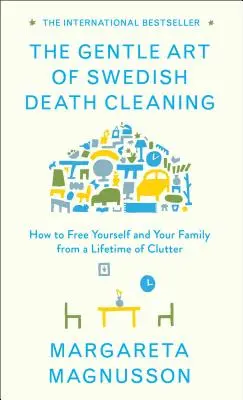 Die sanfte Kunst der schwedischen Entrümpelung: Wie Sie sich und Ihre Familie von einem Leben voller Unordnung befreien - The Gentle Art of Swedish Death Cleaning: How to Free Yourself and Your Family from a Lifetime of Clutter
