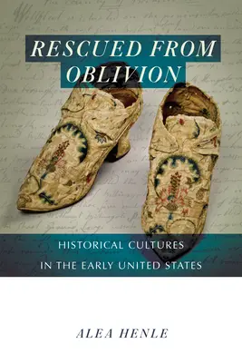 Aus der Vergessenheit gerettet: Geschichtskulturen in den frühen Vereinigten Staaten - Rescued from Oblivion: Historical Cultures in the Early United States