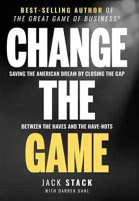 Das Spiel ändern: Die Rettung des amerikanischen Traums durch Schließen der Kluft zwischen den Besitzenden und den Nichtbesitzenden - Change the Game: Saving the American Dream by Closing the Gap Between the Haves and the Have-Nots