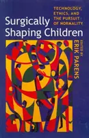 Kinder chirurgisch formen: Technologie, Ethik und das Streben nach Normalität - Surgically Shaping Children: Technology, Ethics, and the Pursuit of Normality