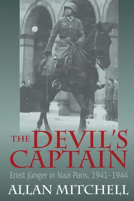 Der Hauptmann des Teufels: Ernst Jnger in Nazi-Paris, 1941-1944 - The Devil's Captain: Ernst Jnger in Nazi Paris, 1941-1944