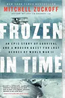 Eingefroren in der Zeit: Eine epische Geschichte des Überlebens und eine moderne Suche nach verschollenen Helden des Zweiten Weltkriegs - Frozen in Time: An Epic Story of Survival and a Modern Quest for Lost Heroes of World War II