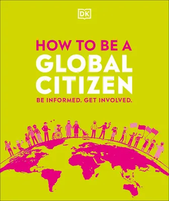 Wie man ein Global Citizen wird: Be Informed. Engagieren Sie sich. - How to Be a Global Citizen: Be Informed. Get Involved.