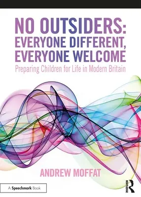 Keine Außenseiter: Jeder anders, jeder willkommen: Kinder auf das Leben im modernen Großbritannien vorbereiten - No Outsiders: Everyone Different, Everyone Welcome: Preparing Children for Life in Modern Britain