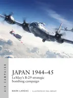 Japan 1944-45: Lemays strategische B-29-Bombenkampagne - Japan 1944-45: Lemay's B-29 Strategic Bombing Campaign