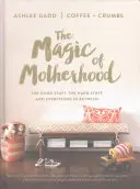 Die Magie der Mutterschaft: Die guten Seiten, die schwierigen Seiten und alles dazwischen - The Magic of Motherhood: The Good Stuff, the Hard Stuff, and Everything in Between