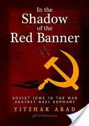 Im Schatten des roten Banners: Sowjetische Juden im Krieg gegen Nazideutschland - In the Shadow of the Red Banner: Soviet Jews in the War Against Nazi Gemany
