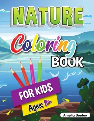 Natur-Malbuch für Kinder: Naturschönheiten als Malbuch, Naturerlebnisbuch für Kinder ab 8 Jahren - Nature Coloring Book for Kids: Beauties of Nature Coloring Book, Exploring Nature Activity Book for Kids Ages 8+