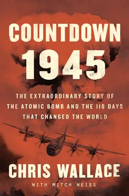 Countdown 1945: Die außergewöhnliche Geschichte der 116 Tage, die die Welt veränderten - Countdown 1945: The Extraordinary Story of the 116 Days That Changed the World