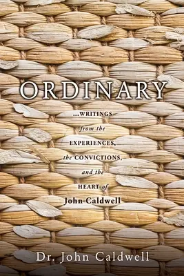 Ordinary: ...Schriften aus den Erfahrungen, den Überzeugungen und dem Herzen von John Caldwell - Ordinary: ...writings from the experiences, the convictions, and the heart of John Caldwell