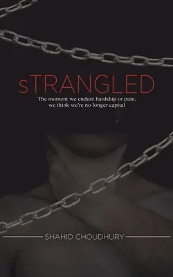 Stranguliert - In dem Moment, in dem wir Not oder Schmerz ertragen, denken wir, dass wir kein Kapital mehr sind - Strangled - The moment we endure hardship or pain, we think we're no longer capital