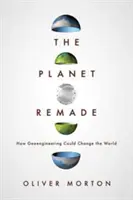 Der veränderte Planet: Wie Geoengineering die Welt verändern könnte - The Planet Remade: How Geoengineering Could Change the World