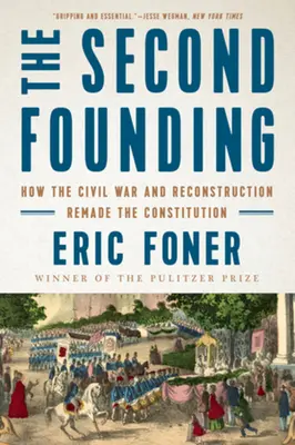 Die zweite Gründung: Wie der Bürgerkrieg und der Wiederaufbau die Verfassung veränderten - The Second Founding: How the Civil War and Reconstruction Remade the Constitution