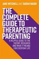 Der vollständige Leitfaden zur therapeutischen Elternschaft: Ein hilfreicher Leitfaden zu Theorie, Forschung und Bedeutung für das tägliche Leben - The Complete Guide to Therapeutic Parenting: A Helpful Guide to the Theory, Research and What It Means for Everyday Life