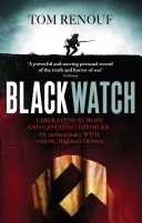 Black Watch - Europa befreien und Himmler fangen - mein außergewöhnlicher 2. Weltkrieg mit der Highland Division - Black Watch - Liberating Europe and catching Himmler - my extraordinary WW2 with the Highland Division