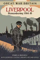 Großbritannien im Großen Krieg: Liverpool: Erinnerungen an 1914-18 - Great War Britain Liverpool: Remembering 1914-18