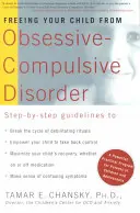 Befreien Sie Ihr Kind von Zwangsneurosen: Ein kraftvolles, praktisches Programm für Eltern von Kindern und Jugendlichen - Freeing Your Child from Obsessive-Compulsive Disorder: A Powerful, Practical Program for Parents of Children and Adolescents