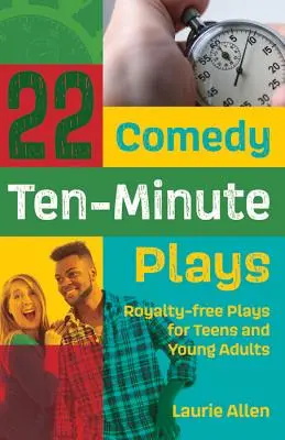 22 Zehn-Minuten-Komödien: Lizenzfreie Stücke für Teenager und junge Erwachsene - 22 Comedy Ten-Minute Plays: Royalty-free Plays for Teens and Young Adults