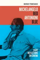 Michelangelo Rot Antonioni Blau: Acht Reflexionen über das Kino - Michelangelo Red Antonioni Blue: Eight Reflections on Cinema