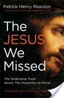 Der Jesus, den wir übersehen haben: Die überraschende Wahrheit über die Menschlichkeit von Christus - The Jesus We Missed: The Surprising Truth about the Humanity of Christ