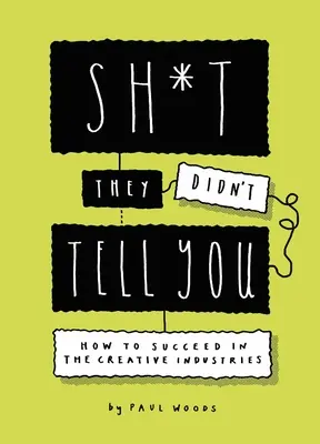 Was sie dir nicht gesagt haben: Wie man in der Kreativwirtschaft Erfolg hat - Sh*t They Didn't Tell You: How to Succeed in the Creative Industries