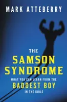 Das Samson-Syndrom: Was Sie von dem bösesten Jungen der Bibel lernen können - The Samson Syndrome: What You Can Learn from the Baddest Boy in the Bible