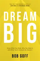 Dream Big: Wissen, was Sie wollen, warum Sie es wollen und was Sie dafür tun werden - Dream Big: Know What You Want, Why You Want It, and What You're Going to Do About It