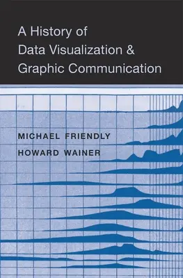 Eine Geschichte der Datenvisualisierung und grafischen Kommunikation - A History of Data Visualization and Graphic Communication