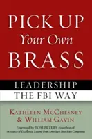 Nimm dein eigenes Gras auf: Führungsqualitäten auf FBI-Art - Pick Up Your Own Brass: Leadership the FBI Way