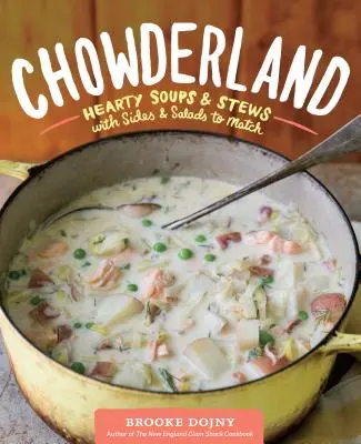 Chowderland: Herzhafte Suppen und Eintöpfe mit passenden Beilagen und Salaten - Chowderland: Hearty Soups & Stews with Sides & Salads to Match