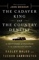 Der Kadaverkönig und der Landzahnarzt: Eine wahre Geschichte der Ungerechtigkeit im amerikanischen Süden - The Cadaver King and the Country Dentist: A True Story of Injustice in the American South