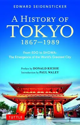 Eine Geschichte von Tokio 1867-1989: Von EDO bis Showa: Die Entstehung der großartigsten Stadt der Welt - A History of Tokyo 1867-1989: From EDO to Showa: The Emergence of the World's Greatest City