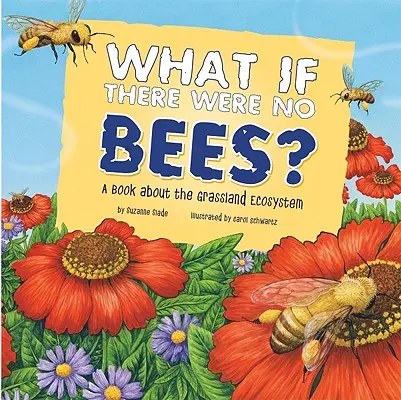 Was wäre, wenn es keine Bienen gäbe? Ein Buch über das Ökosystem Grasland - What If There Were No Bees?: A Book about the Grassland Ecosystem