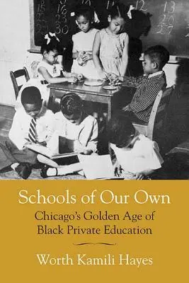 Schools of Our Own: Chicagos goldenes Zeitalter der schwarzen Privatschulen - Schools of Our Own: Chicago's Golden Age of Black Private Education