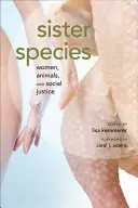 Schwesternarten: Frauen, Tiere und soziale Gerechtigkeit - Sister Species: Women, Animals, and Social Justice