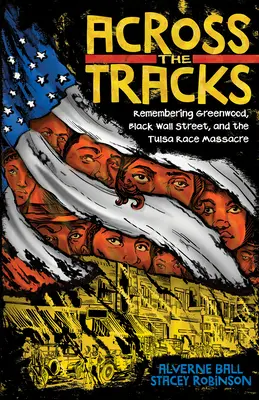 Jenseits der Gleise: Erinnerungen an Greenwood, Black Wall Street und das Rassenmassaker von Tulsa - Across the Tracks: Remembering Greenwood, Black Wall Street, and the Tulsa Race Massacre