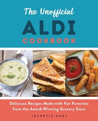 Das inoffizielle Aldi-Kochbuch: Leckere Rezepte mit den Lieblingsprodukten des preisgekrönten Lebensmittelhändlers - The Unofficial Aldi Cookbook: Delicious Recipes Made with Fan Favorites from the Award-Winning Grocery Store