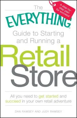 The Everything Guide to Starting and Running a Retail Store: Alles, was Sie für den Start und den Erfolg Ihres eigenen Einzelhandelsabenteuers brauchen - The Everything Guide to Starting and Running a Retail Store: All You Need to Get Started and Succeed in Your Own Retail Adventure