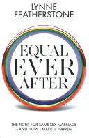 Gleich und gleich gesellt sich gern - Der Kampf um die gleichgeschlechtliche Ehe - und wie ich sie durchsetzte - Equal Ever After - The Fight for Same-Sex Marriage - And How I Made it Happen